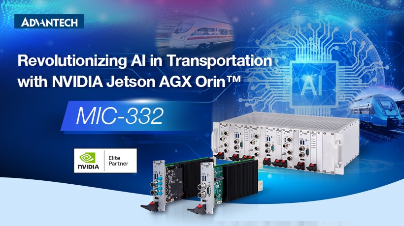 Advantech ra mắt MIC-332: 3U CPCI-Serial AI Inference Board được hỗ trợ bởi NVIDIA® Jetson AGX Orin™